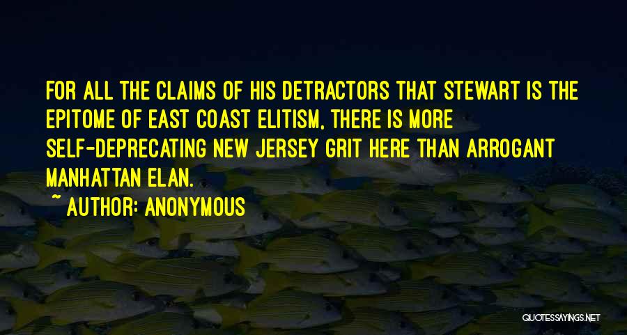 Anonymous Quotes: For All The Claims Of His Detractors That Stewart Is The Epitome Of East Coast Elitism, There Is More Self-deprecating