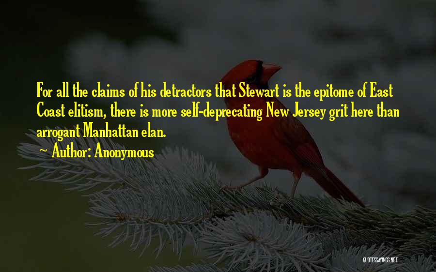 Anonymous Quotes: For All The Claims Of His Detractors That Stewart Is The Epitome Of East Coast Elitism, There Is More Self-deprecating