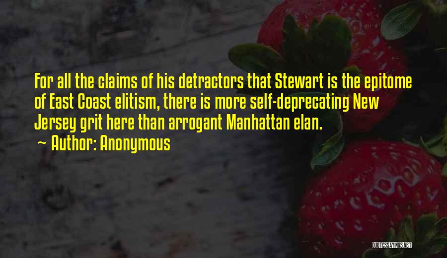 Anonymous Quotes: For All The Claims Of His Detractors That Stewart Is The Epitome Of East Coast Elitism, There Is More Self-deprecating