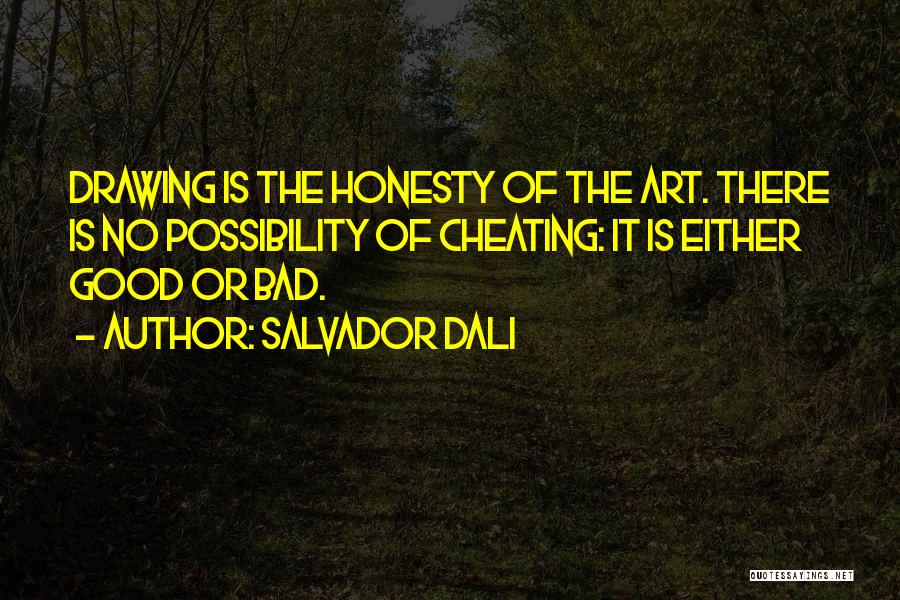 Salvador Dali Quotes: Drawing Is The Honesty Of The Art. There Is No Possibility Of Cheating: It Is Either Good Or Bad.