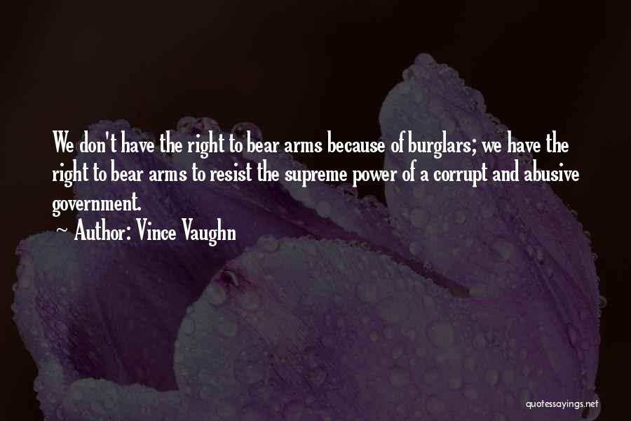 Vince Vaughn Quotes: We Don't Have The Right To Bear Arms Because Of Burglars; We Have The Right To Bear Arms To Resist