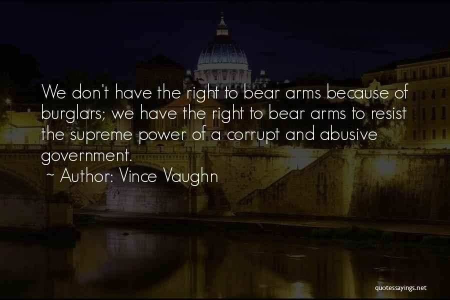 Vince Vaughn Quotes: We Don't Have The Right To Bear Arms Because Of Burglars; We Have The Right To Bear Arms To Resist