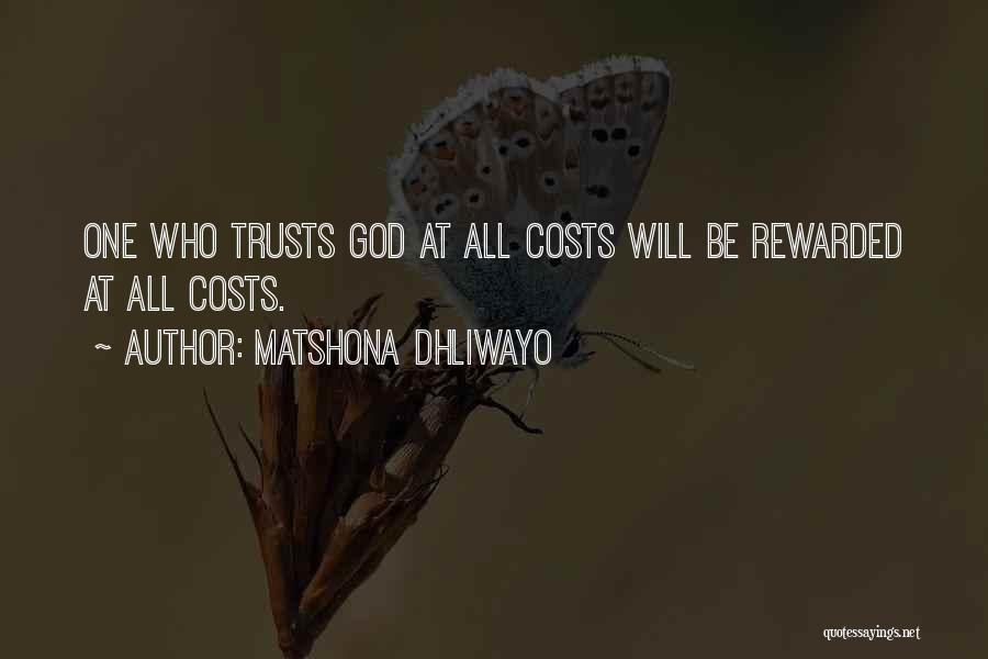 Matshona Dhliwayo Quotes: One Who Trusts God At All Costs Will Be Rewarded At All Costs.