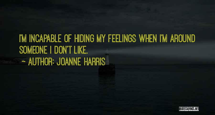 Joanne Harris Quotes: I'm Incapable Of Hiding My Feelings When I'm Around Someone I Don't Like.