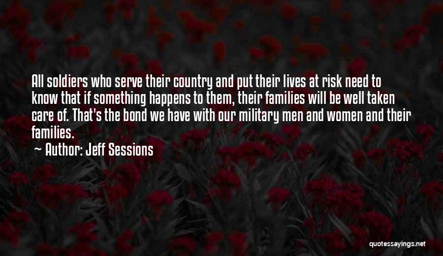 Jeff Sessions Quotes: All Soldiers Who Serve Their Country And Put Their Lives At Risk Need To Know That If Something Happens To
