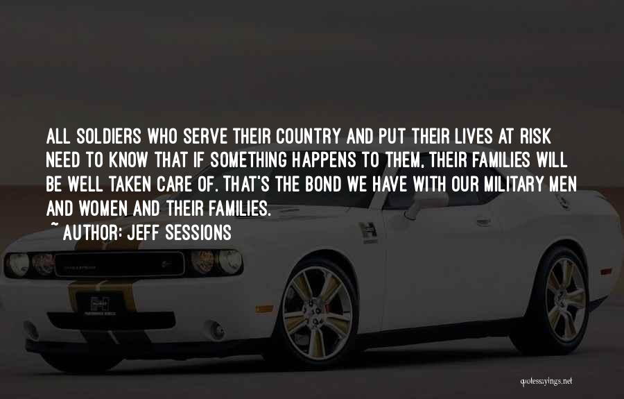 Jeff Sessions Quotes: All Soldiers Who Serve Their Country And Put Their Lives At Risk Need To Know That If Something Happens To
