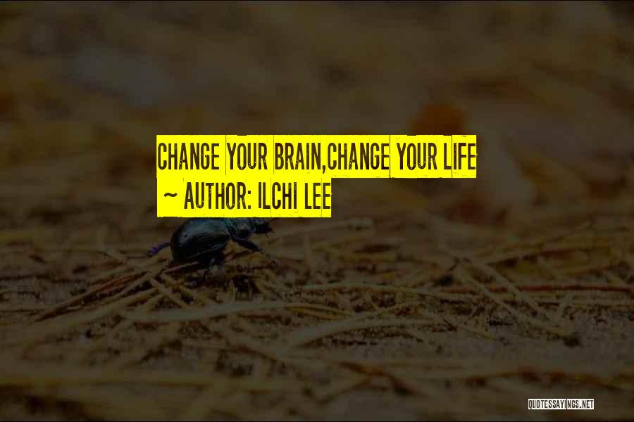 Ilchi Lee Quotes: Change Your Brain,change Your Life