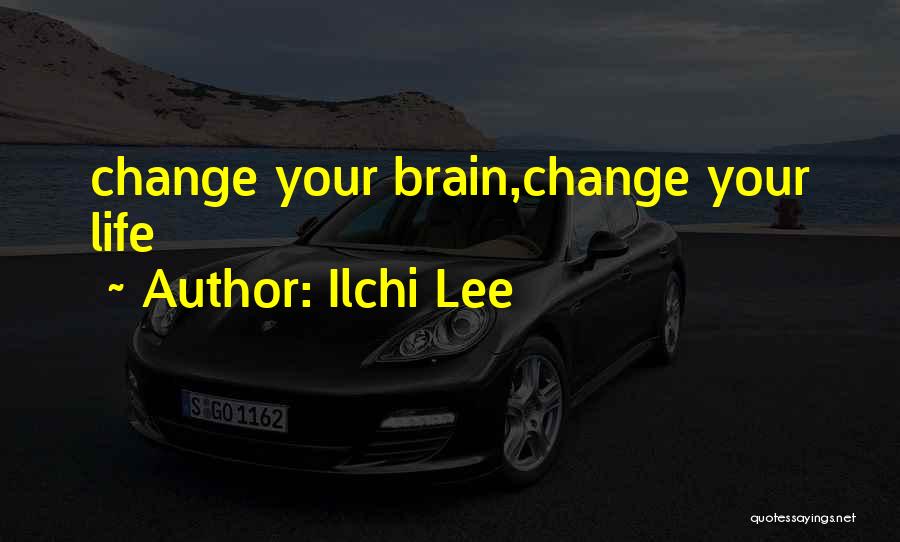 Ilchi Lee Quotes: Change Your Brain,change Your Life