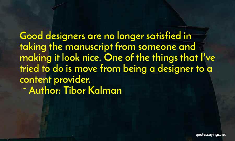 Tibor Kalman Quotes: Good Designers Are No Longer Satisfied In Taking The Manuscript From Someone And Making It Look Nice. One Of The