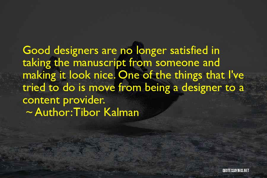 Tibor Kalman Quotes: Good Designers Are No Longer Satisfied In Taking The Manuscript From Someone And Making It Look Nice. One Of The