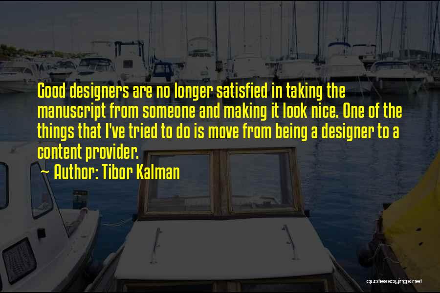 Tibor Kalman Quotes: Good Designers Are No Longer Satisfied In Taking The Manuscript From Someone And Making It Look Nice. One Of The
