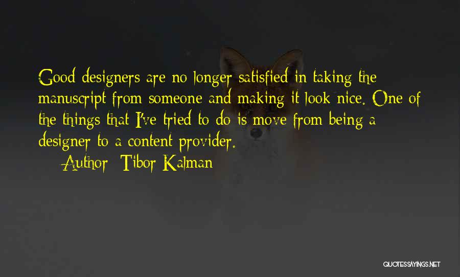 Tibor Kalman Quotes: Good Designers Are No Longer Satisfied In Taking The Manuscript From Someone And Making It Look Nice. One Of The