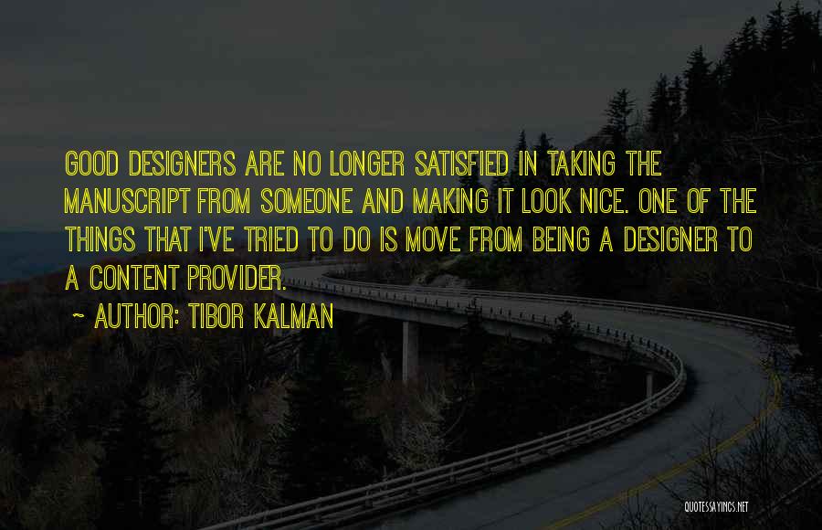 Tibor Kalman Quotes: Good Designers Are No Longer Satisfied In Taking The Manuscript From Someone And Making It Look Nice. One Of The