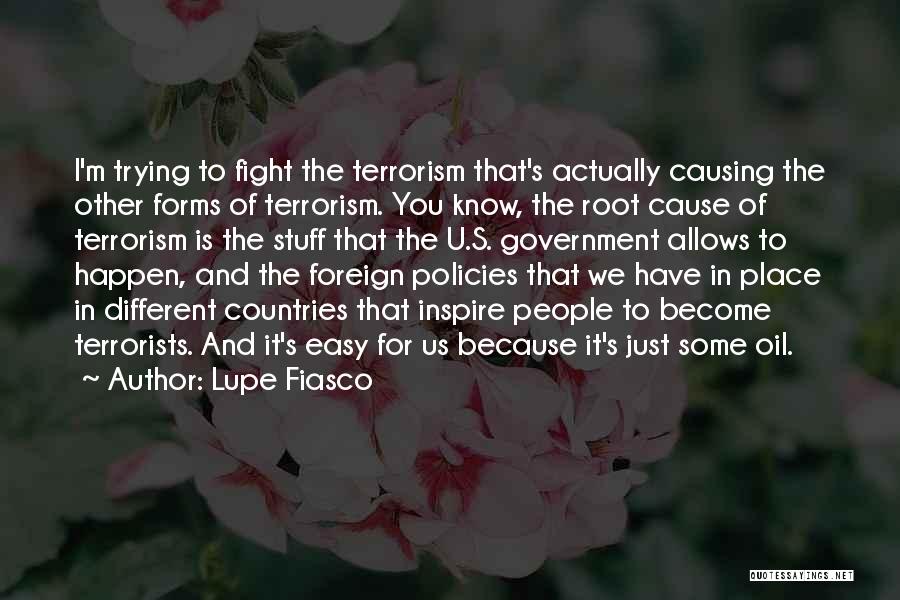 Lupe Fiasco Quotes: I'm Trying To Fight The Terrorism That's Actually Causing The Other Forms Of Terrorism. You Know, The Root Cause Of