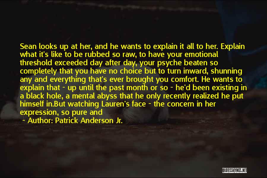 Patrick Anderson Jr. Quotes: Sean Looks Up At Her, And He Wants To Explain It All To Her. Explain What It's Like To Be