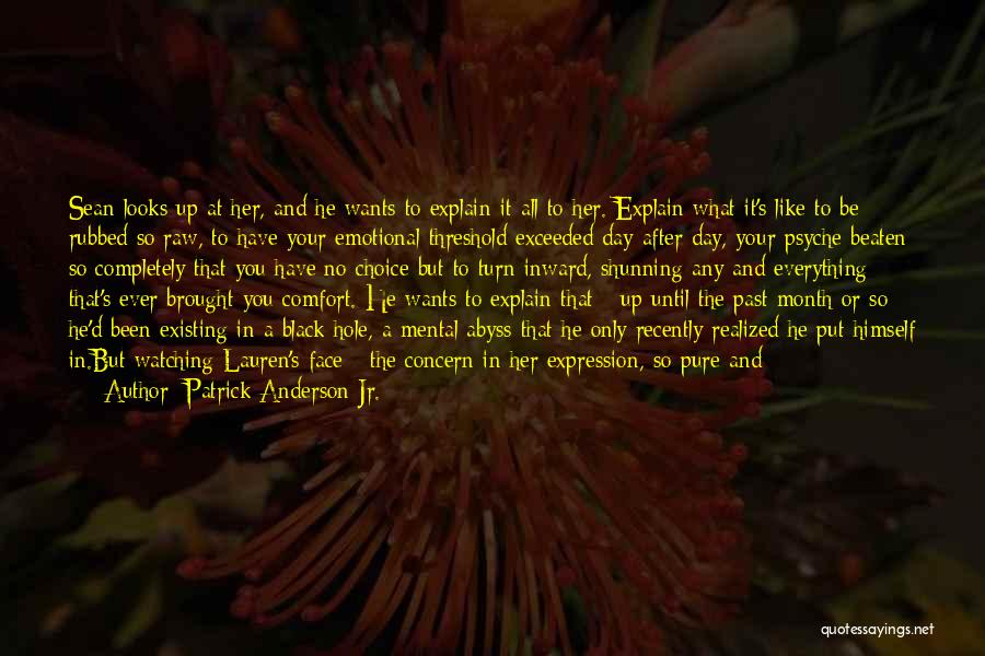 Patrick Anderson Jr. Quotes: Sean Looks Up At Her, And He Wants To Explain It All To Her. Explain What It's Like To Be