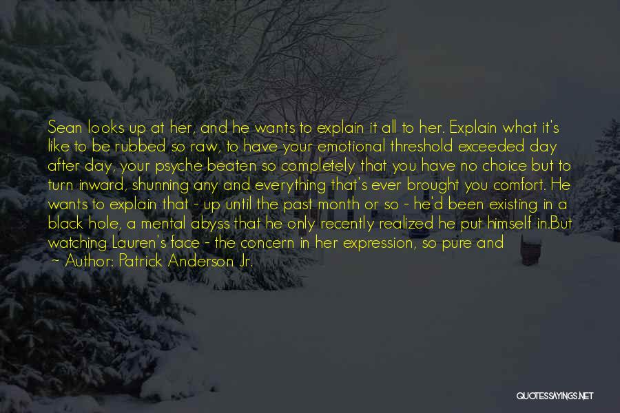 Patrick Anderson Jr. Quotes: Sean Looks Up At Her, And He Wants To Explain It All To Her. Explain What It's Like To Be