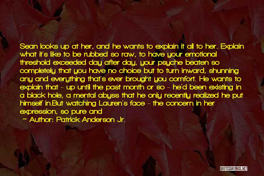 Patrick Anderson Jr. Quotes: Sean Looks Up At Her, And He Wants To Explain It All To Her. Explain What It's Like To Be