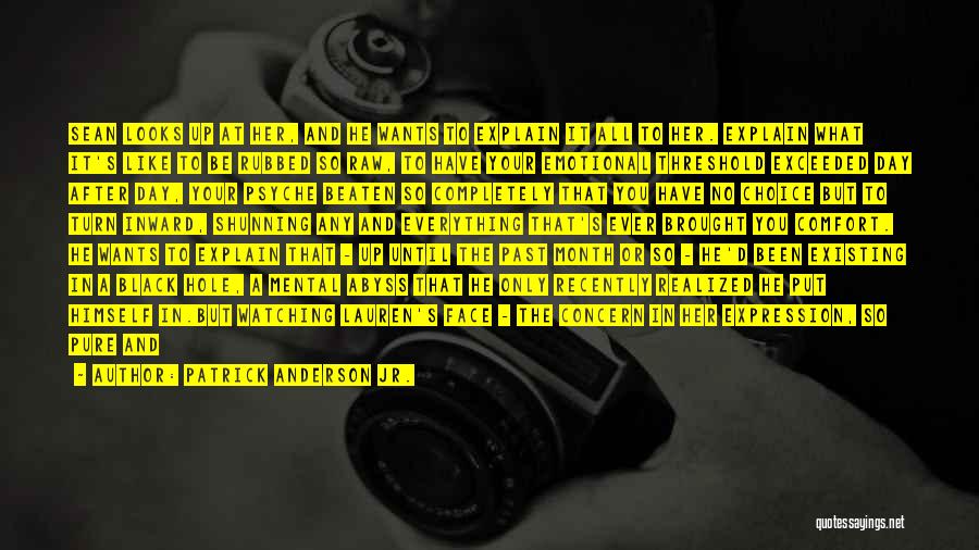 Patrick Anderson Jr. Quotes: Sean Looks Up At Her, And He Wants To Explain It All To Her. Explain What It's Like To Be