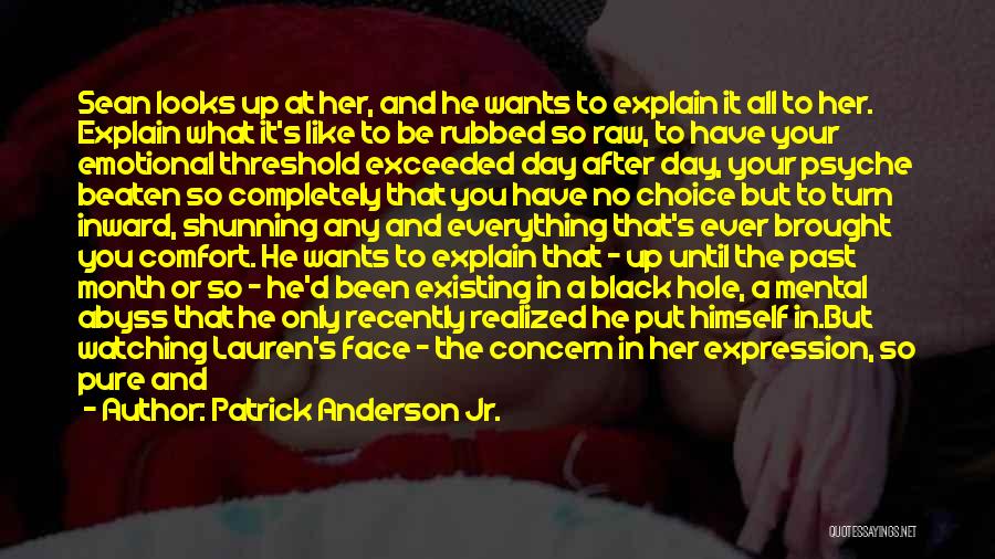 Patrick Anderson Jr. Quotes: Sean Looks Up At Her, And He Wants To Explain It All To Her. Explain What It's Like To Be