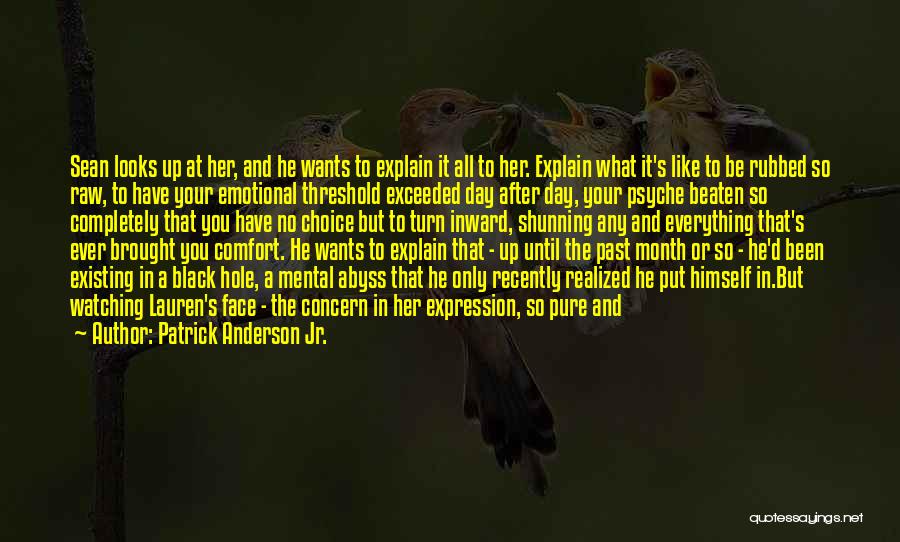 Patrick Anderson Jr. Quotes: Sean Looks Up At Her, And He Wants To Explain It All To Her. Explain What It's Like To Be