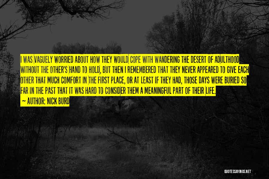 Nick Burd Quotes: I Was Vaguely Worried About How They Would Cope With Wandering The Desert Of Adulthood Without The Other's Hand To