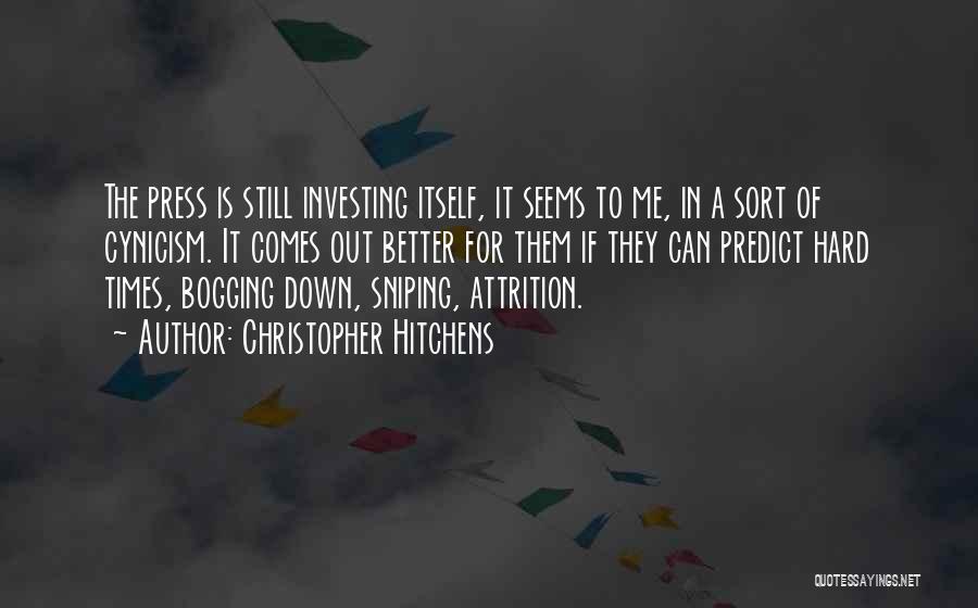 Christopher Hitchens Quotes: The Press Is Still Investing Itself, It Seems To Me, In A Sort Of Cynicism. It Comes Out Better For