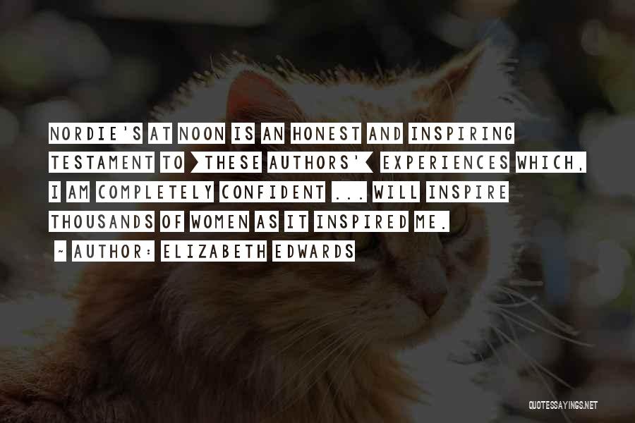 Elizabeth Edwards Quotes: Nordie's At Noon Is An Honest And Inspiring Testament To [these Authors'] Experiences Which, I Am Completely Confident ... Will