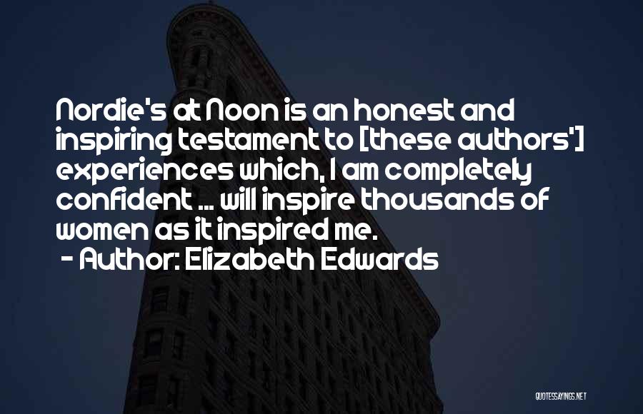 Elizabeth Edwards Quotes: Nordie's At Noon Is An Honest And Inspiring Testament To [these Authors'] Experiences Which, I Am Completely Confident ... Will