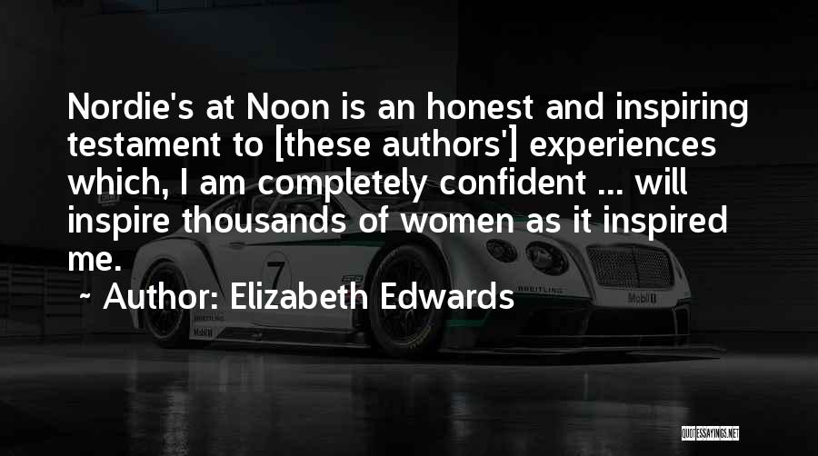 Elizabeth Edwards Quotes: Nordie's At Noon Is An Honest And Inspiring Testament To [these Authors'] Experiences Which, I Am Completely Confident ... Will