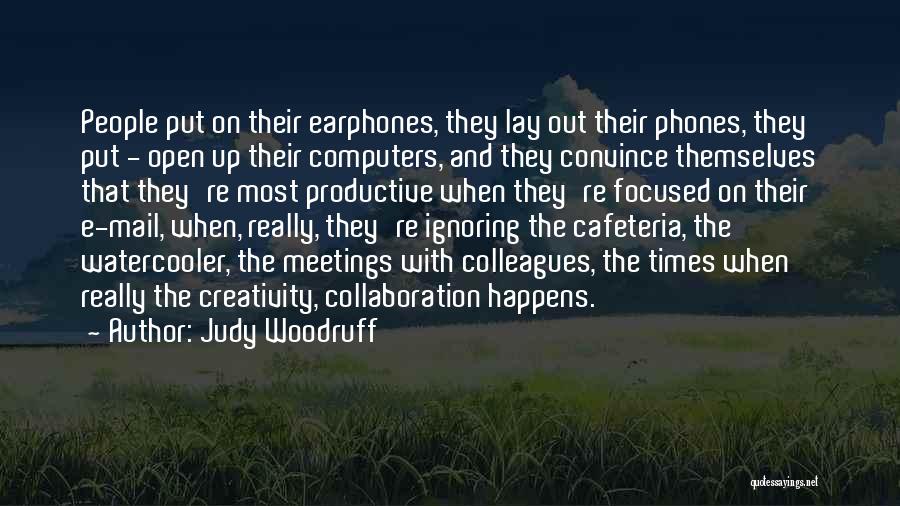Judy Woodruff Quotes: People Put On Their Earphones, They Lay Out Their Phones, They Put - Open Up Their Computers, And They Convince