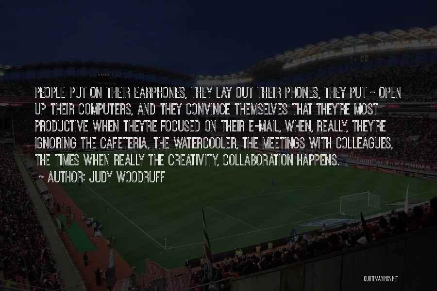 Judy Woodruff Quotes: People Put On Their Earphones, They Lay Out Their Phones, They Put - Open Up Their Computers, And They Convince