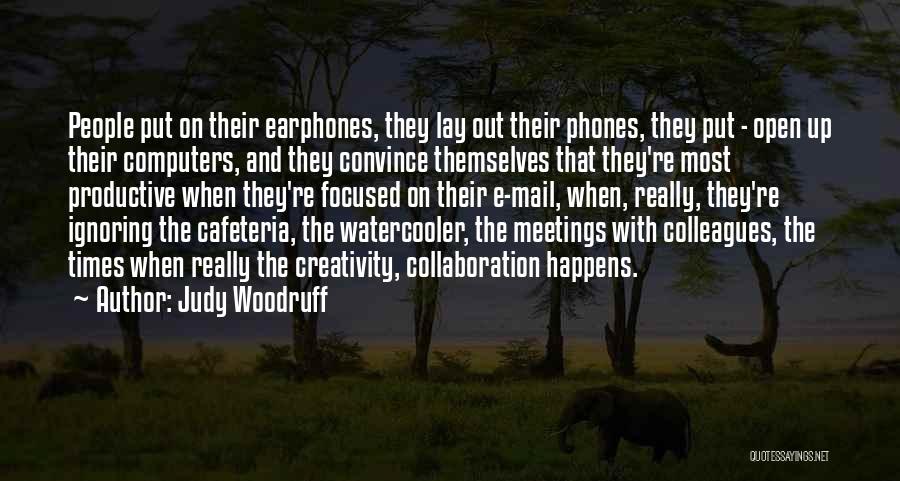 Judy Woodruff Quotes: People Put On Their Earphones, They Lay Out Their Phones, They Put - Open Up Their Computers, And They Convince