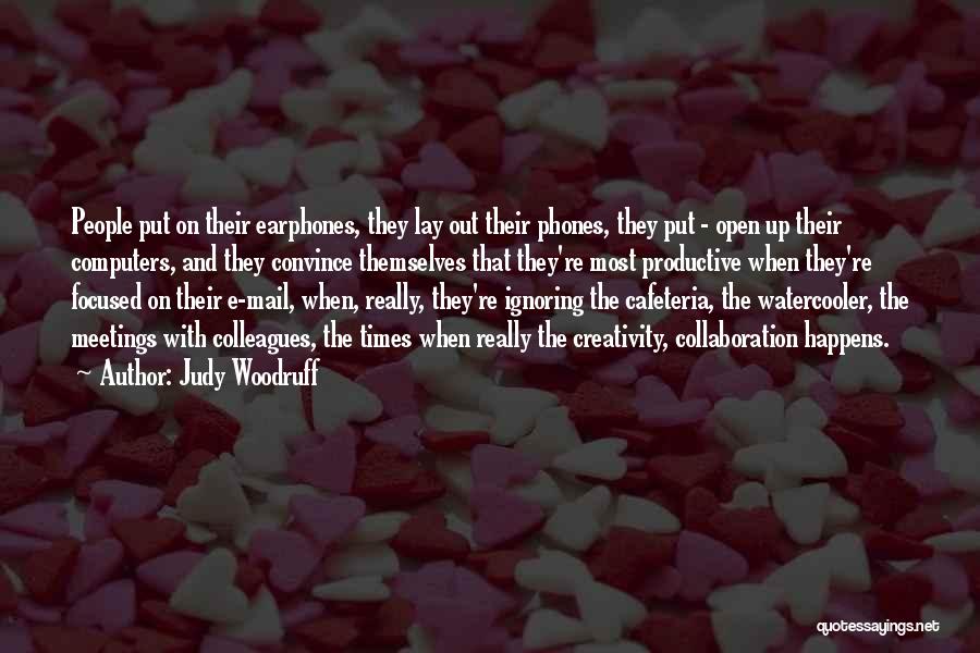 Judy Woodruff Quotes: People Put On Their Earphones, They Lay Out Their Phones, They Put - Open Up Their Computers, And They Convince