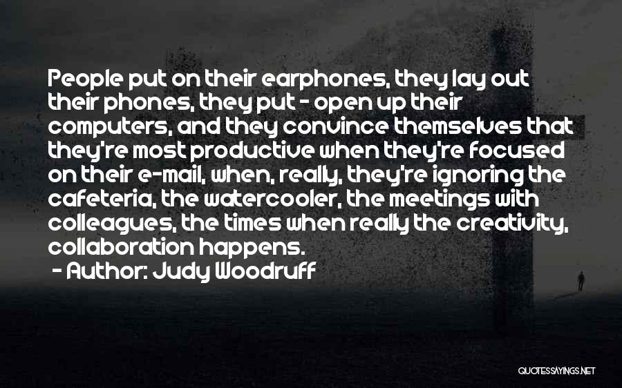 Judy Woodruff Quotes: People Put On Their Earphones, They Lay Out Their Phones, They Put - Open Up Their Computers, And They Convince