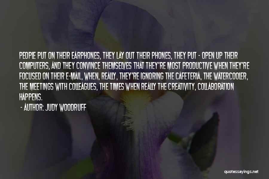 Judy Woodruff Quotes: People Put On Their Earphones, They Lay Out Their Phones, They Put - Open Up Their Computers, And They Convince