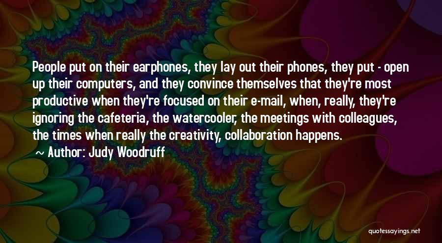 Judy Woodruff Quotes: People Put On Their Earphones, They Lay Out Their Phones, They Put - Open Up Their Computers, And They Convince