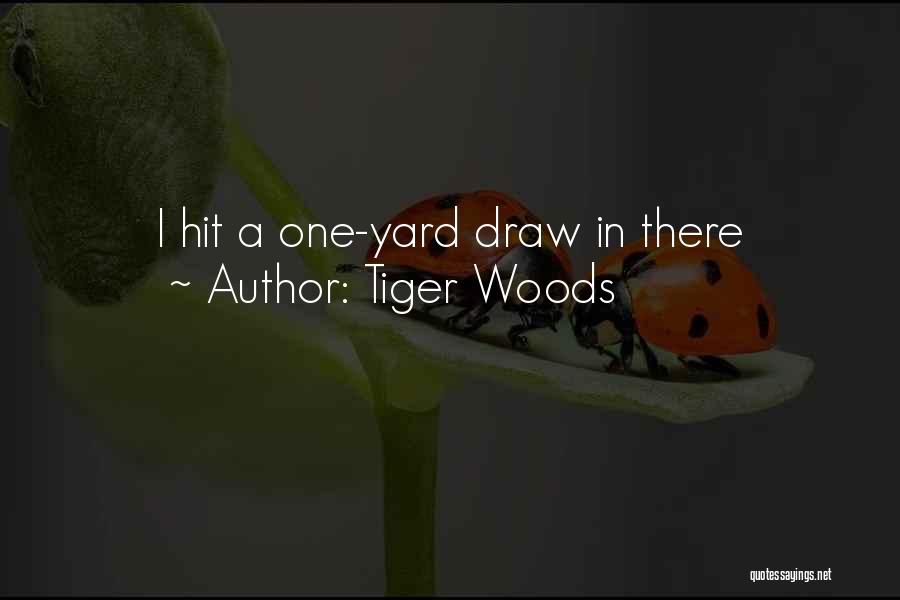 Tiger Woods Quotes: I Hit A One-yard Draw In There