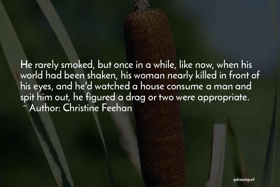 Christine Feehan Quotes: He Rarely Smoked, But Once In A While, Like Now, When His World Had Been Shaken, His Woman Nearly Killed