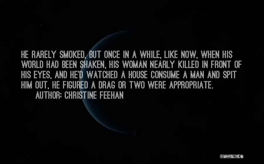 Christine Feehan Quotes: He Rarely Smoked, But Once In A While, Like Now, When His World Had Been Shaken, His Woman Nearly Killed