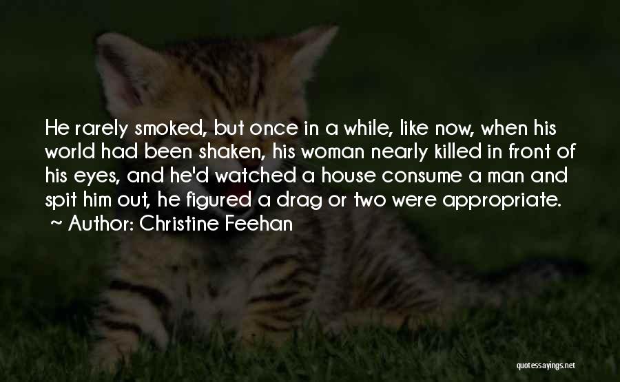 Christine Feehan Quotes: He Rarely Smoked, But Once In A While, Like Now, When His World Had Been Shaken, His Woman Nearly Killed