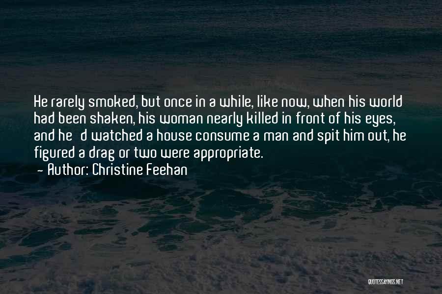 Christine Feehan Quotes: He Rarely Smoked, But Once In A While, Like Now, When His World Had Been Shaken, His Woman Nearly Killed