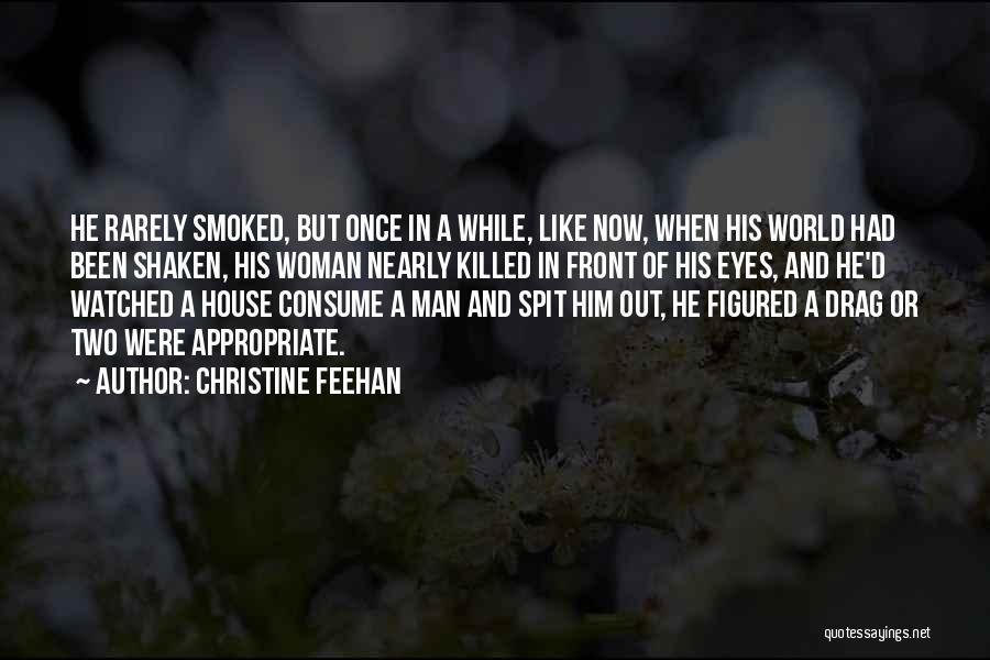 Christine Feehan Quotes: He Rarely Smoked, But Once In A While, Like Now, When His World Had Been Shaken, His Woman Nearly Killed