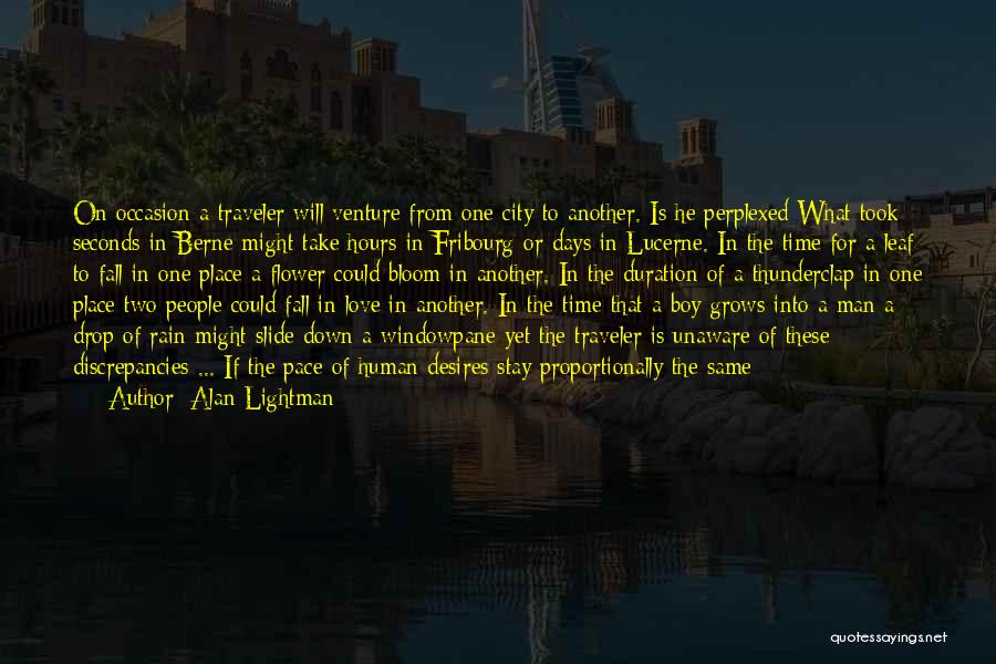 Alan Lightman Quotes: On Occasion A Traveler Will Venture From One City To Another. Is He Perplexed What Took Seconds In Berne Might