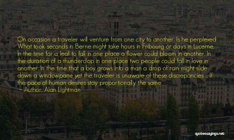 Alan Lightman Quotes: On Occasion A Traveler Will Venture From One City To Another. Is He Perplexed What Took Seconds In Berne Might