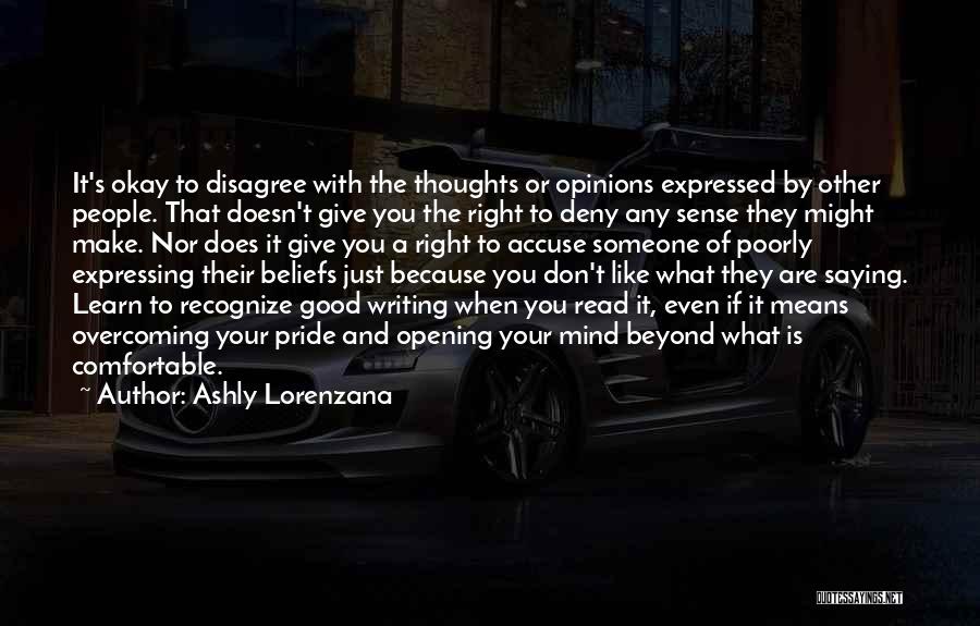 Ashly Lorenzana Quotes: It's Okay To Disagree With The Thoughts Or Opinions Expressed By Other People. That Doesn't Give You The Right To