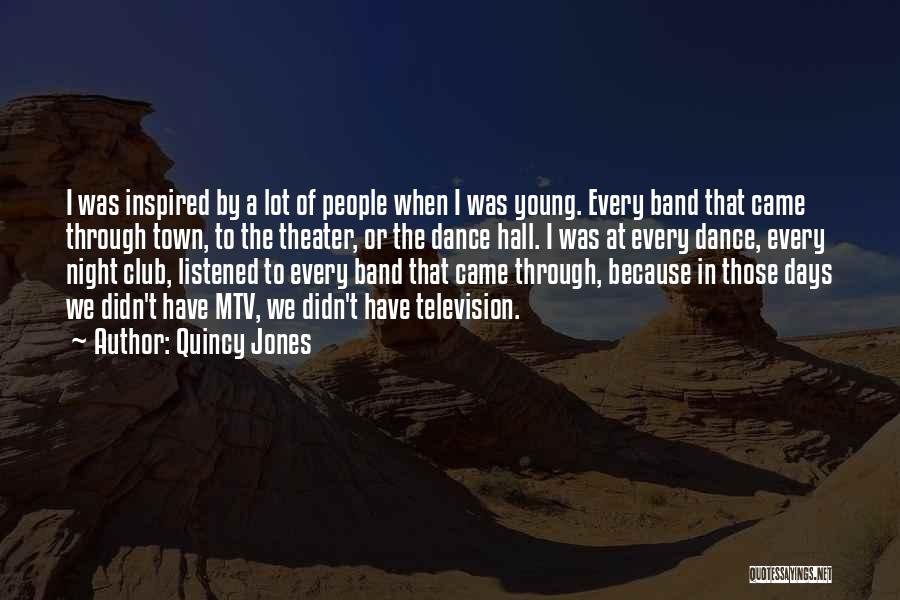 Quincy Jones Quotes: I Was Inspired By A Lot Of People When I Was Young. Every Band That Came Through Town, To The