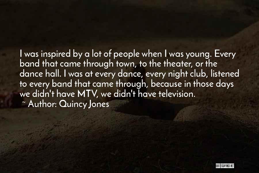 Quincy Jones Quotes: I Was Inspired By A Lot Of People When I Was Young. Every Band That Came Through Town, To The