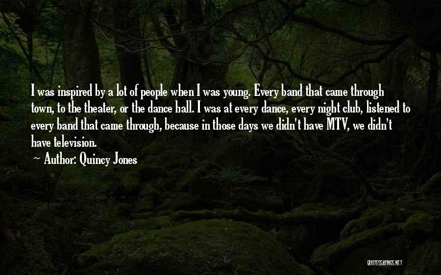 Quincy Jones Quotes: I Was Inspired By A Lot Of People When I Was Young. Every Band That Came Through Town, To The