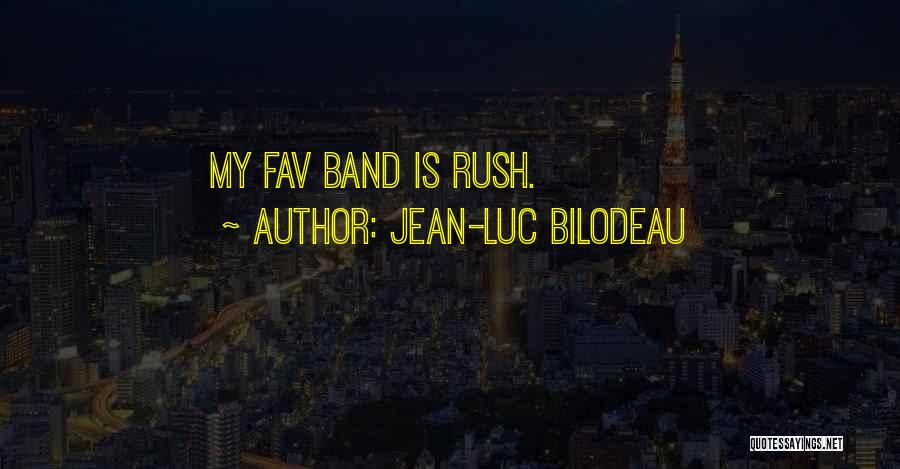 Jean-Luc Bilodeau Quotes: My Fav Band Is Rush.